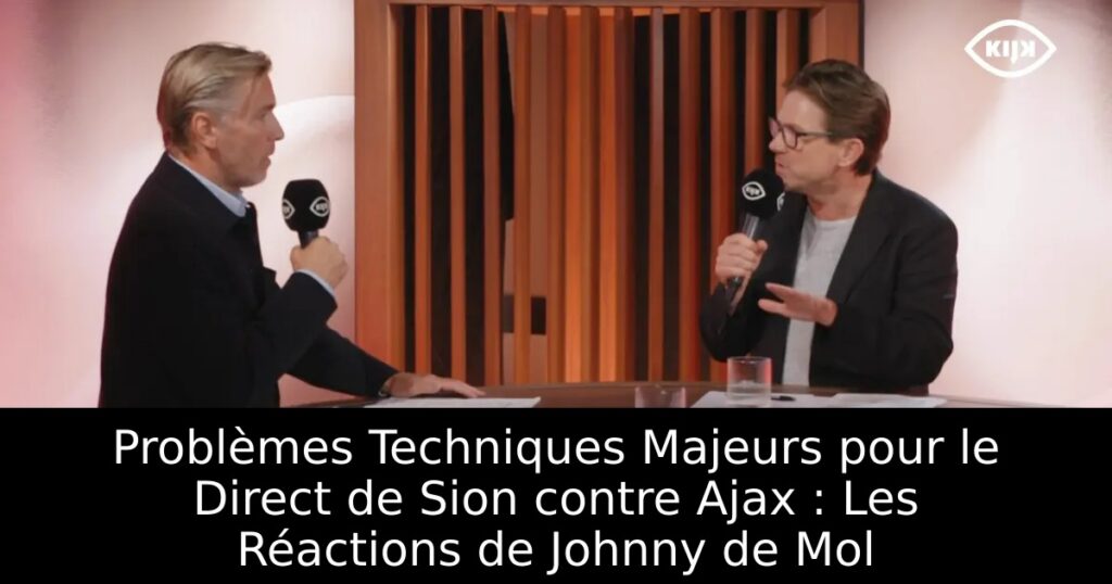 Problèmes Techniques Majeurs pour le Direct de Sion contre Ajax : Les Réactions de Johnny de Mol