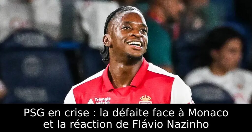 PSG en crise : la défaite face à Monaco et la réaction de Flávio Nazinho