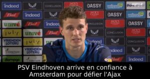 PSV Eindhoven arrive en confiance à Amsterdam pour défier l&rsquo;Ajax