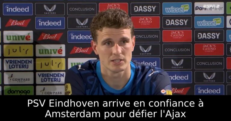 PSV Eindhoven arrive en confiance à Amsterdam pour défier l'Ajax