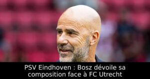 PSV Eindhoven : Bosz dévoile sa composition face à FC Utrecht