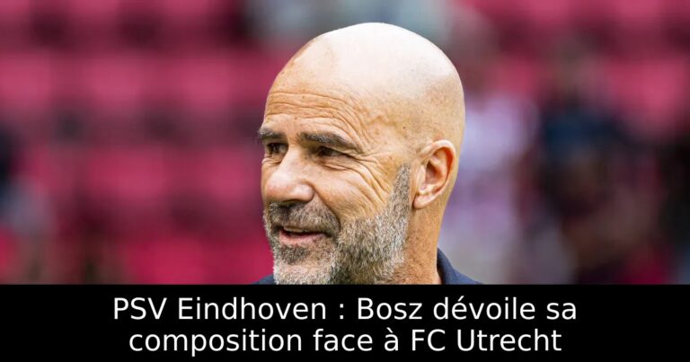 PSV Eindhoven : Bosz dévoile sa composition face à FC Utrecht