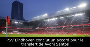 PSV Eindhoven conclut un accord pour le transfert de Ayoni Santos