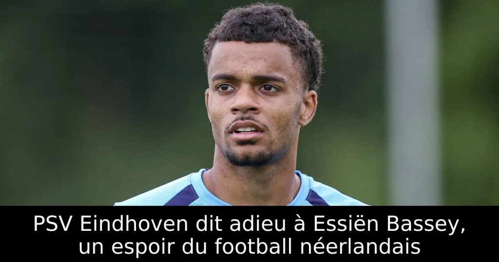 PSV Eindhoven dit adieu à Essiën Bassey, un espoir du football néerlandais