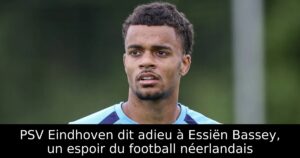 PSV Eindhoven dit adieu à Essiën Bassey, un espoir du football néerlandais