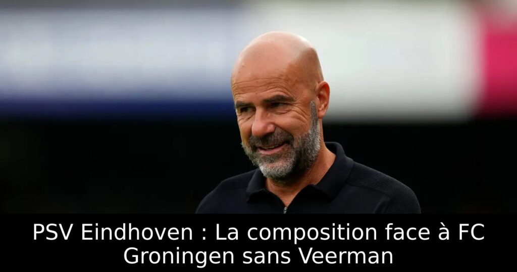 PSV Eindhoven : La composition face à FC Groningen sans Veerman