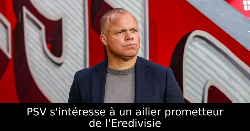 PSV s&rsquo;intéresse à un ailier prometteur de l&rsquo;Eredivisie