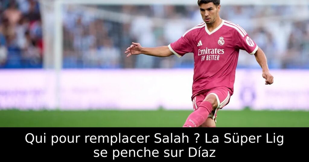 Qui pour remplacer Salah ? La Süper Lig se penche sur Díaz