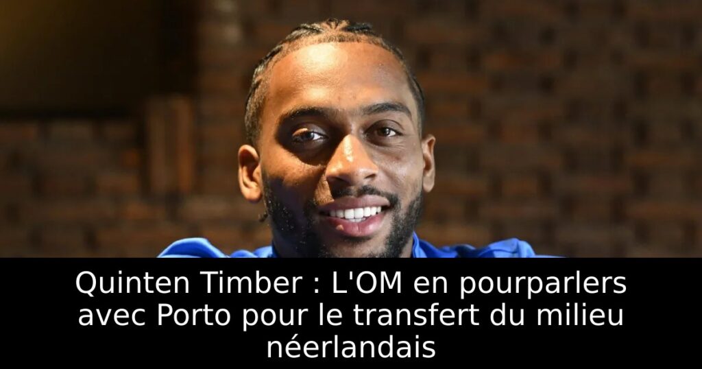 Quinten Timber : L&rsquo;OM en pourparlers avec Porto pour le transfert du milieu néerlandais