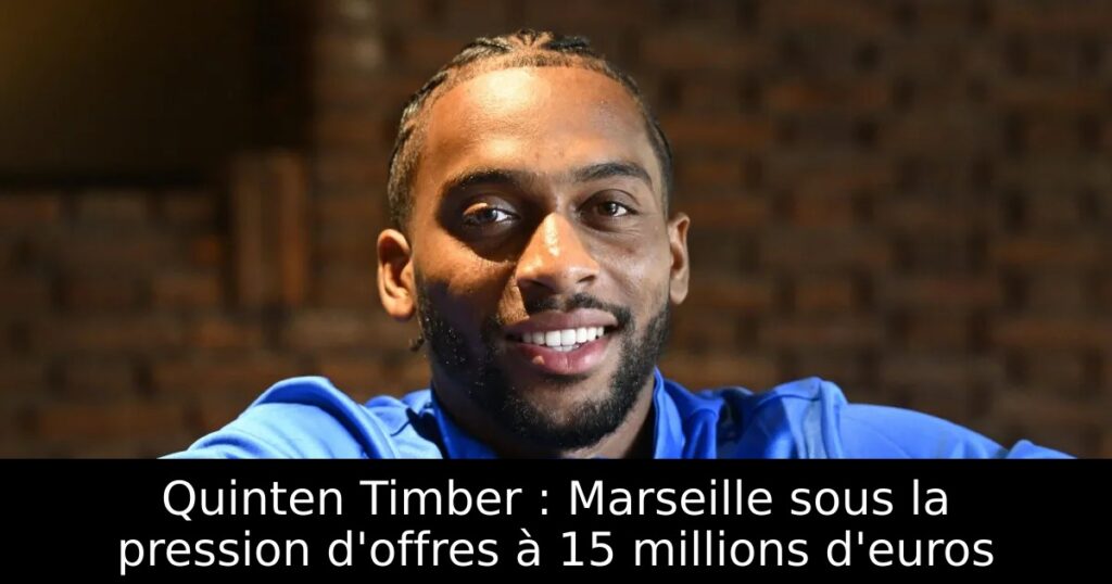 Quinten Timber : Marseille sous la pression d&rsquo;offres à 15 millions d&rsquo;euros