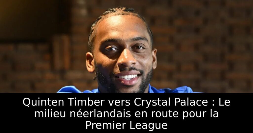 Quinten Timber vers Crystal Palace : Le milieu néerlandais en route pour la Premier League