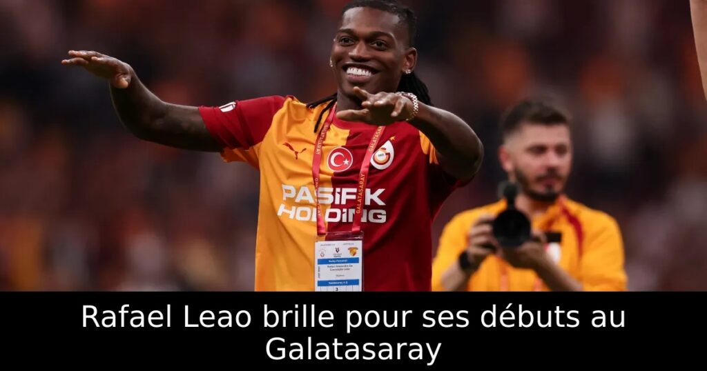 Rafael Leao brille pour ses débuts au Galatasaray