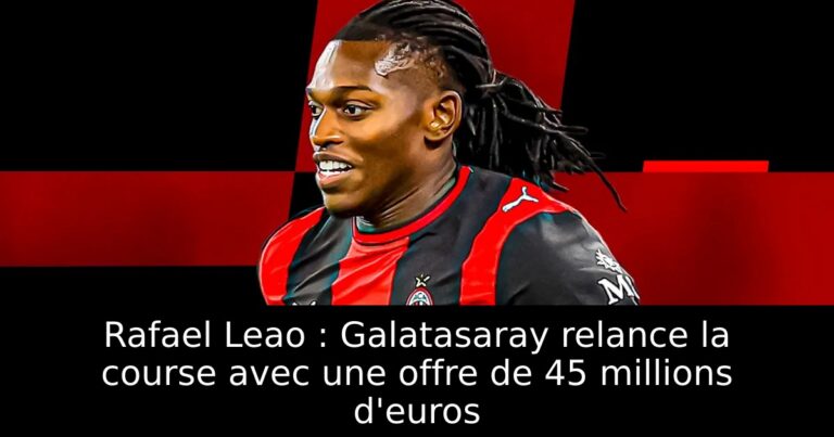 Rafael Leao : Galatasaray relance la course avec une offre de 45 millions d'euros