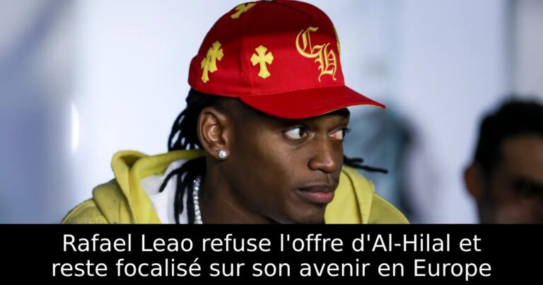 Rafael Leao refuse l'offre d'Al-Hilal et reste focalisé sur son avenir en Europe