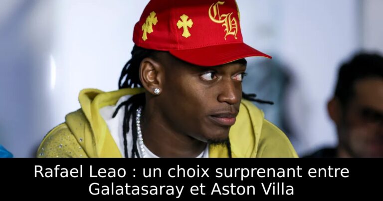 Rafael Leao : un choix surprenant entre Galatasaray et Aston Villa