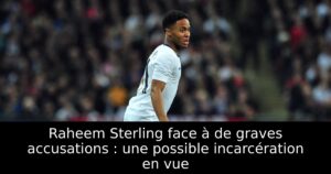 Raheem Sterling face à de graves accusations : une possible incarcération en vue