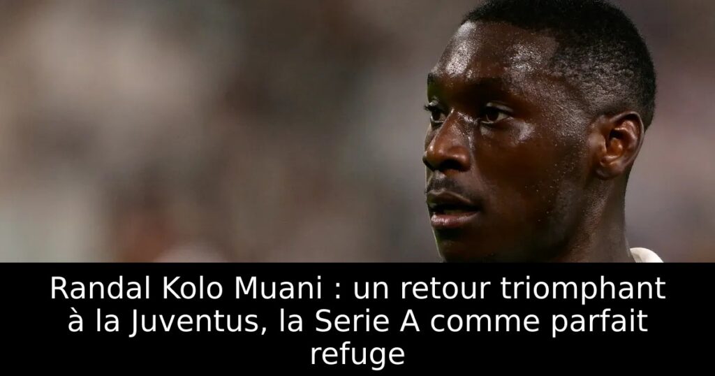 Randal Kolo Muani : un retour triomphant à la Juventus, la Serie A comme parfait refuge