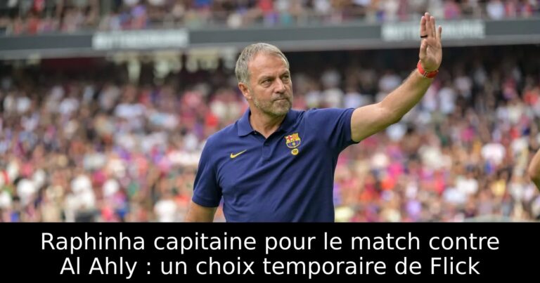 Raphinha capitaine pour le match contre Al Ahly : un choix temporaire de Flick