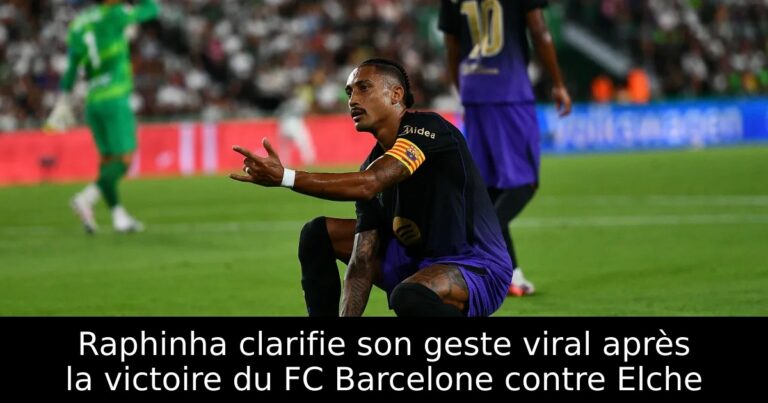 Raphinha clarifie son geste viral après la victoire du FC Barcelone contre Elche