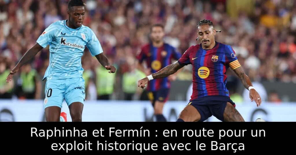 Raphinha et Fermín : en route pour un exploit historique avec le Barça