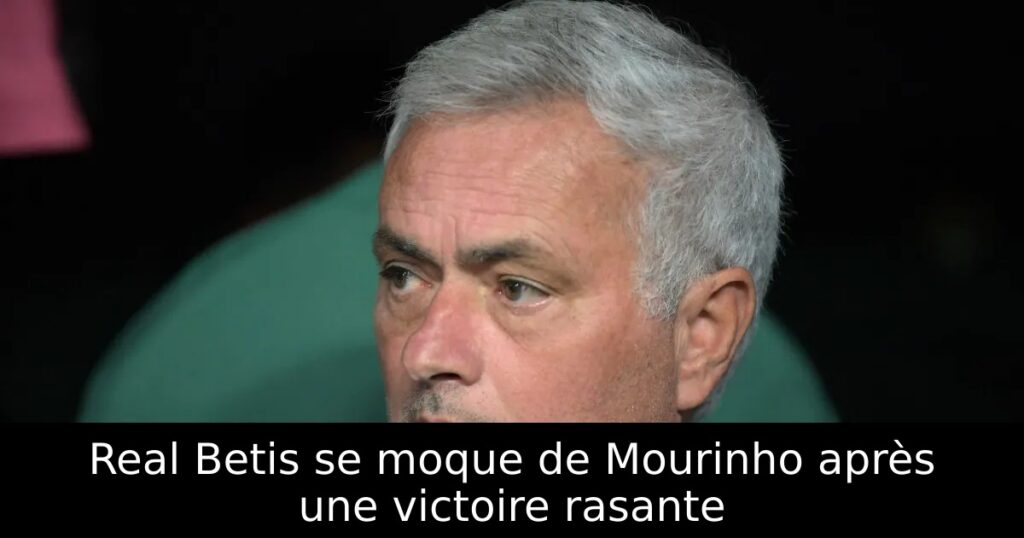 Real Betis se moque de Mourinho après une victoire rasante