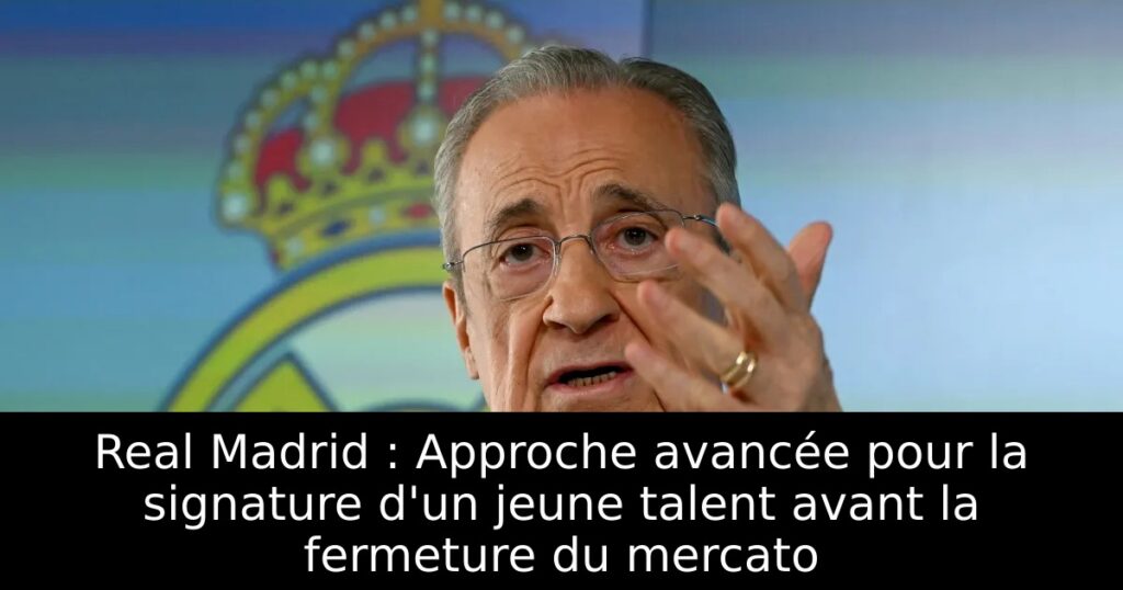 Real Madrid : Approche avancée pour la signature d&rsquo;un jeune talent avant la fermeture du mercato