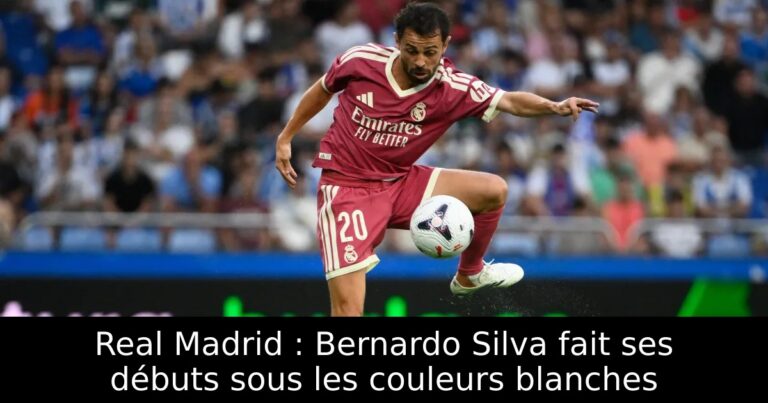 Real Madrid : Bernardo Silva fait ses débuts sous les couleurs blanches