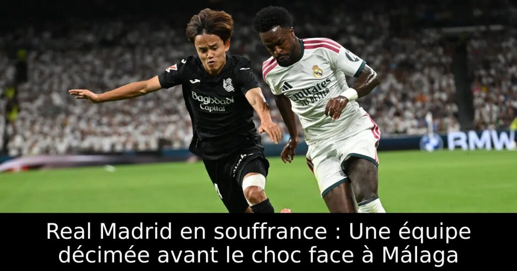 Real Madrid en souffrance : Une équipe décimée avant le choc face à Málaga