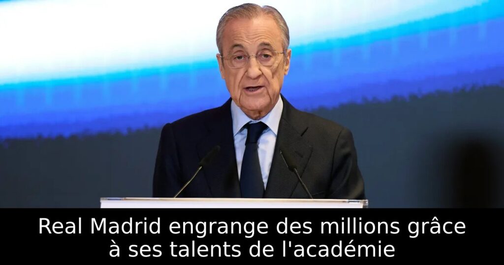 Real Madrid engrange des millions grâce à ses talents de l&rsquo;académie