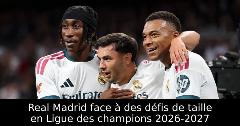 Real Madrid face à des défis de taille en Ligue des champions 2026-2027