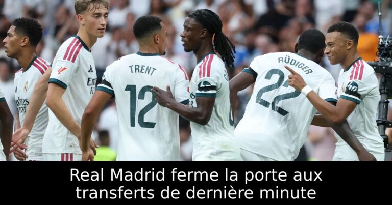Real Madrid ferme la porte aux transferts de dernière minute