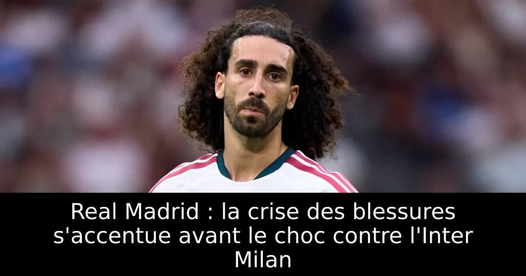 Real Madrid : la crise des blessures s&rsquo;accentue avant le choc contre l&rsquo;Inter Milan