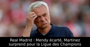 Real Madrid : Mendy écarté, Martinez surprend pour la Ligue des Champions