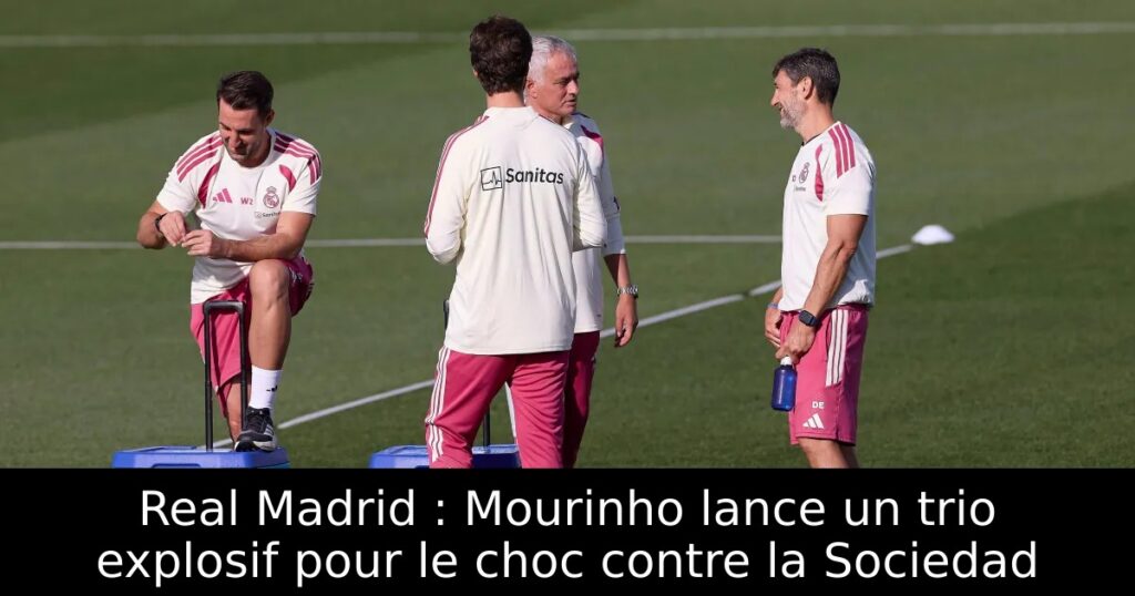 Real Madrid : Mourinho lance un trio explosif pour le choc contre la Sociedad