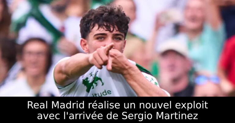 Real Madrid réalise un nouvel exploit avec l'arrivée de Sergio Martinez