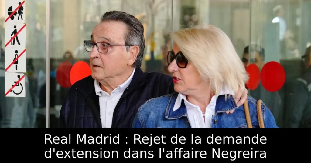 Real Madrid : Rejet de la demande d&rsquo;extension dans l&rsquo;affaire Negreira