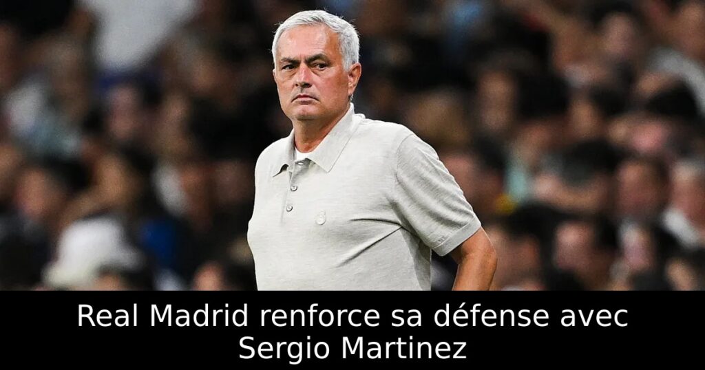 Real Madrid renforce sa défense avec Sergio Martinez