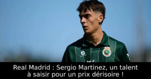 Real Madrid : Sergio Martinez, un talent à saisir pour un prix dérisoire !
