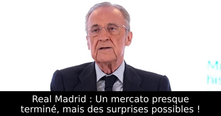 Real Madrid : Un mercato presque terminé, mais des surprises possibles !