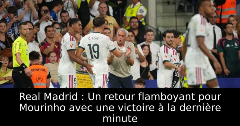 Real Madrid : Un retour flamboyant pour Mourinho avec une victoire à la dernière minute
