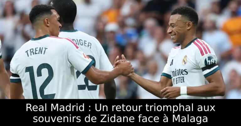 Real Madrid : Un retour triomphal aux souvenirs de Zidane face à Malaga