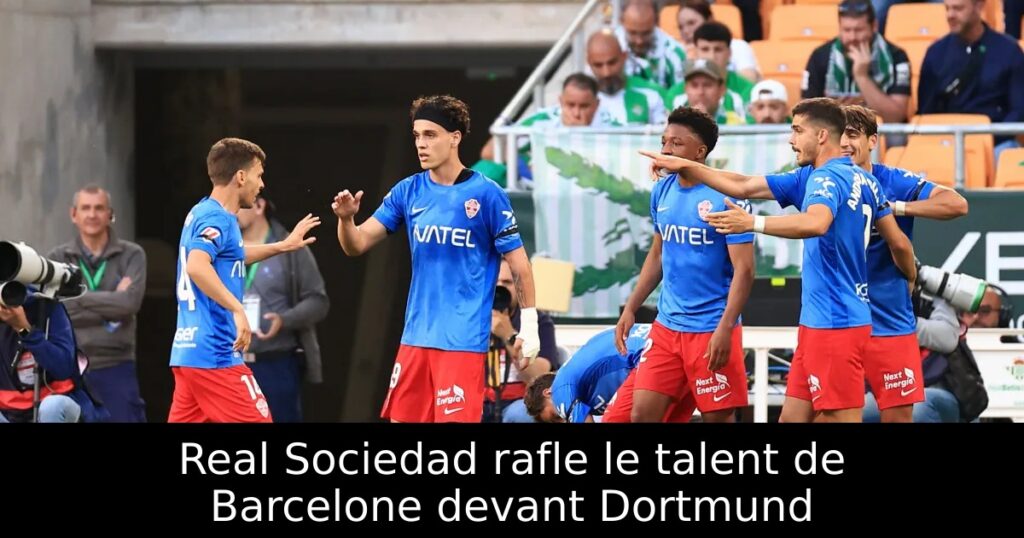 Real Sociedad rafle le talent de Barcelone devant Dortmund