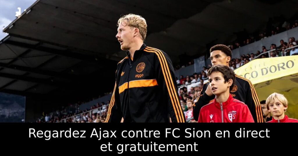 Regardez Ajax contre FC Sion en direct et gratuitement