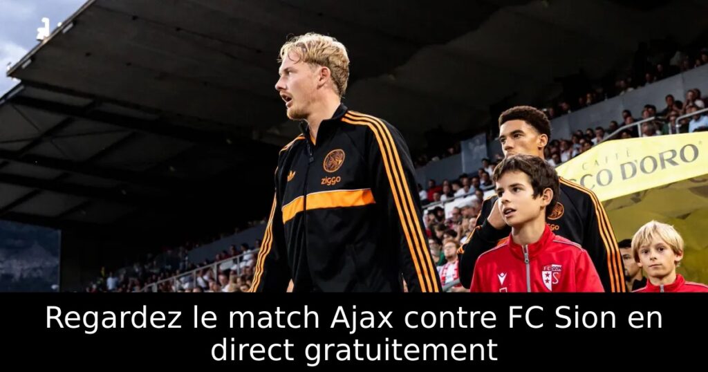Regardez le match Ajax contre FC Sion en direct gratuitement