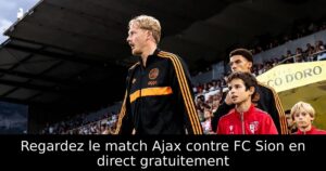 Regardez le match Ajax contre FC Sion en direct gratuitement