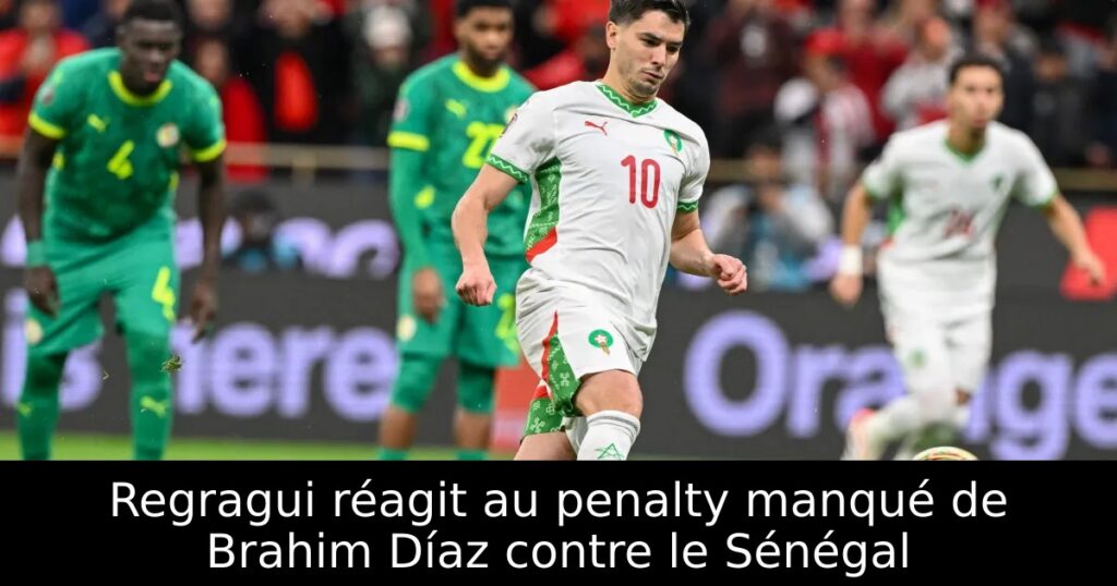 Regragui réagit au penalty manqué de Brahim Díaz contre le Sénégal