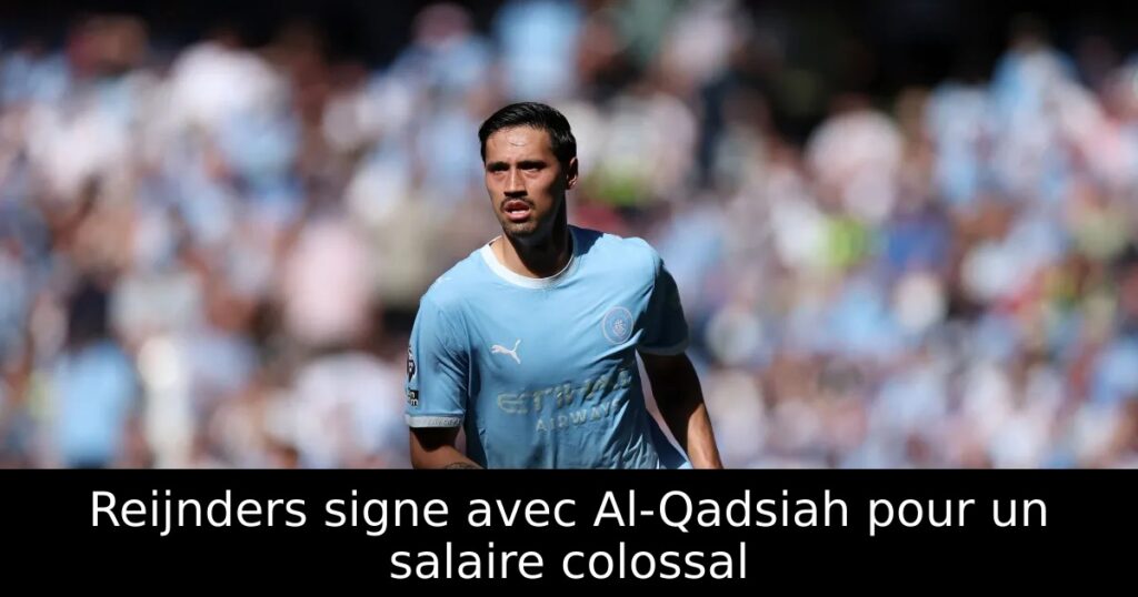 Reijnders signe avec Al-Qadsiah pour un salaire colossal