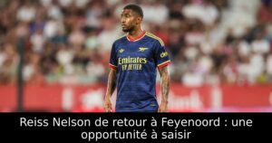 Reiss Nelson de retour à Feyenoord : une opportunité à saisir