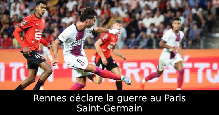 Rennes déclare la guerre au Paris Saint-Germain