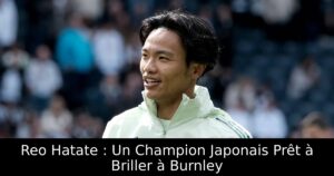 Reo Hatate : Un Champion Japonais Prêt à Briller à Burnley